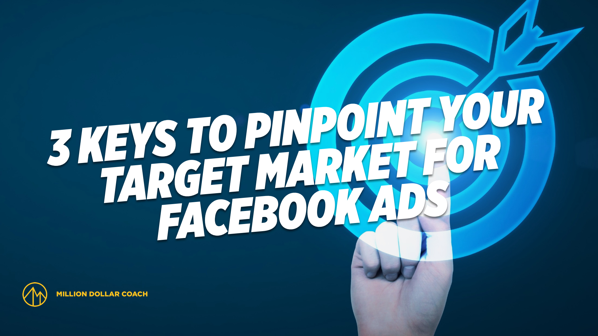 3 Keys to Pinpoint Your Target Market for Facebook Ads Million Dollar