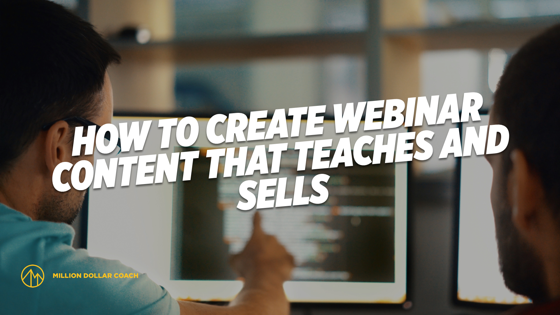 How To Create Webinar Content That Teaches and Sells - Million Dollar Coach