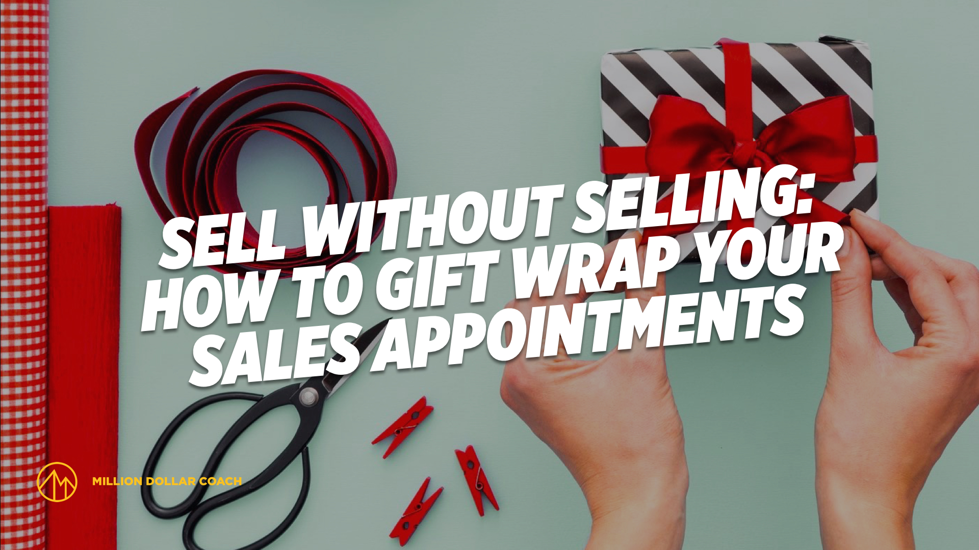 Sell Without Selling How To Gift Wrap Your Sales Appointments