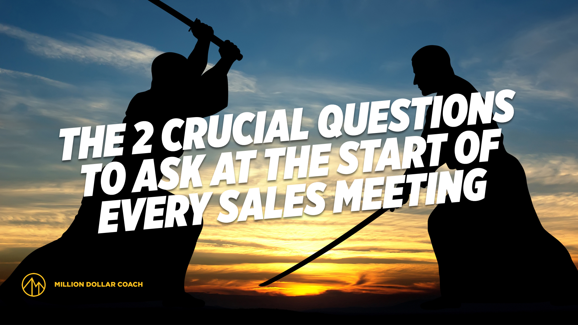 the-2-crucial-questions-to-ask-at-the-start-of-every-sales-meeting