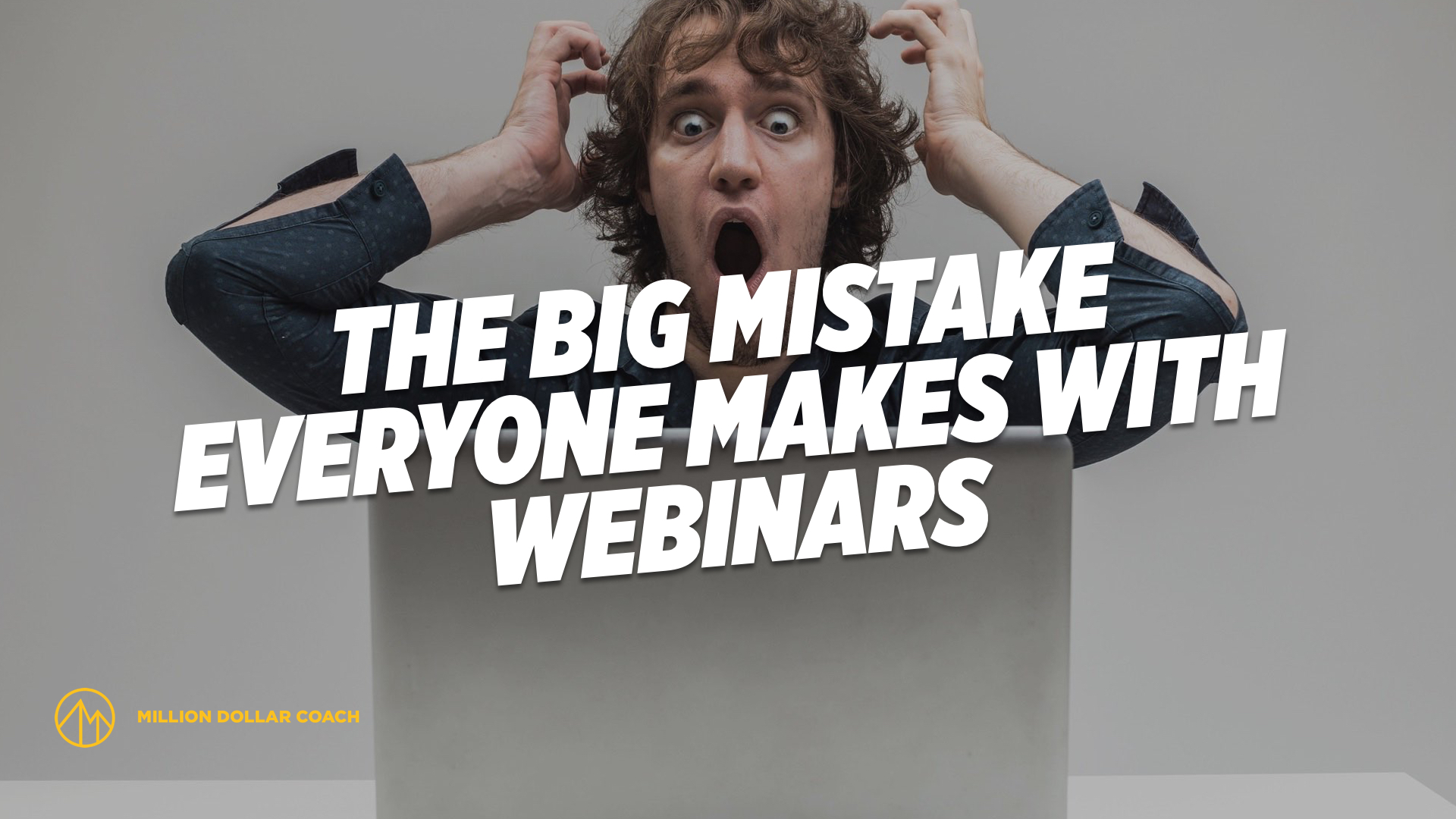 The Big Mistake Everyone Makes with Webinars - Million Dollar Coach